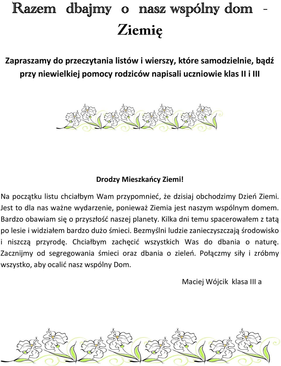 Bardzo obawiam się o przyszłość naszej planety. Kilka dni temu spacerowałem z tatą po lesie i widziałem bardzo dużo śmieci.