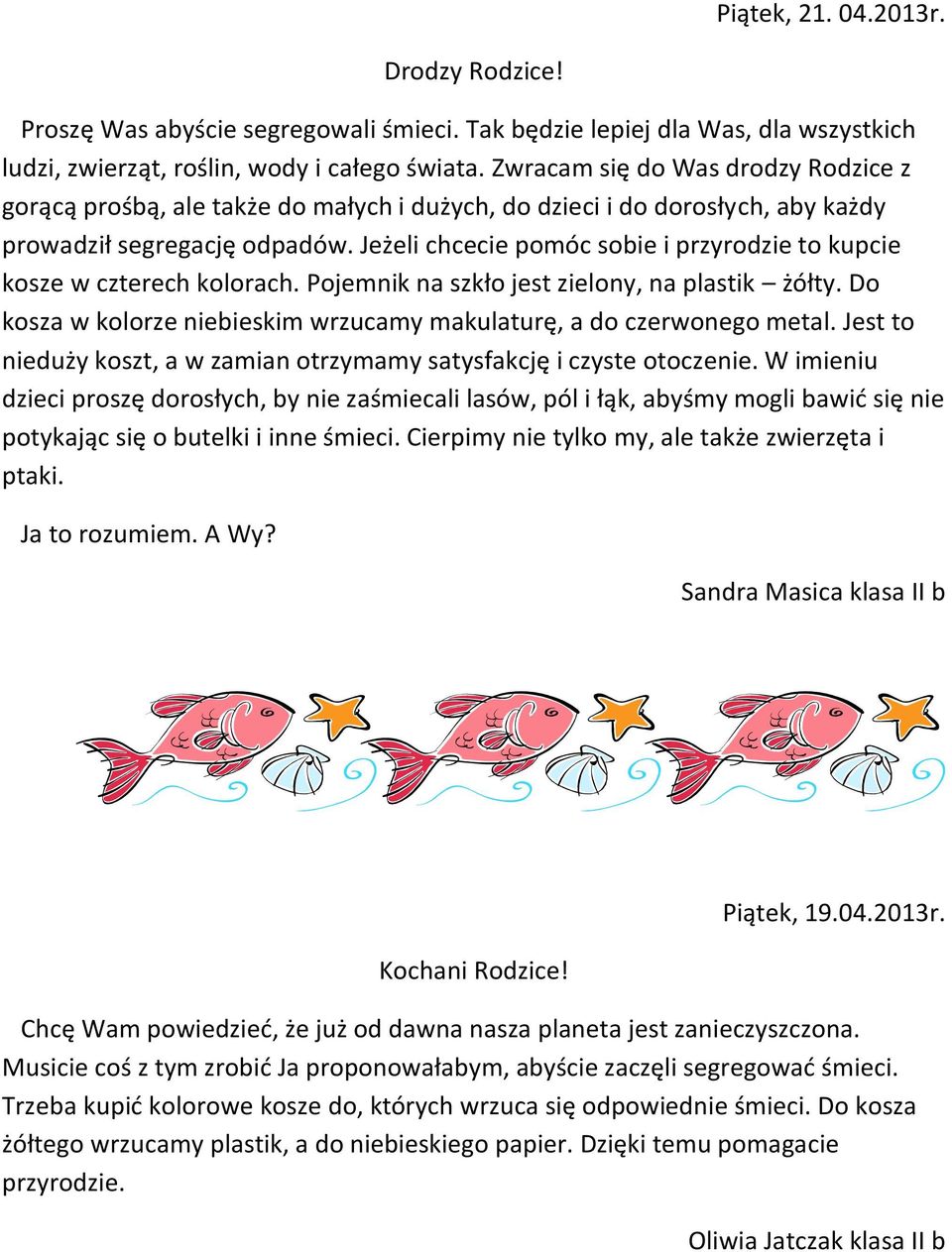 Jeżeli chcecie pomóc sobie i przyrodzie to kupcie kosze w czterech kolorach. Pojemnik na szkło jest zielony, na plastik żółty. Do kosza w kolorze niebieskim wrzucamy makulaturę, a do czerwonego metal.