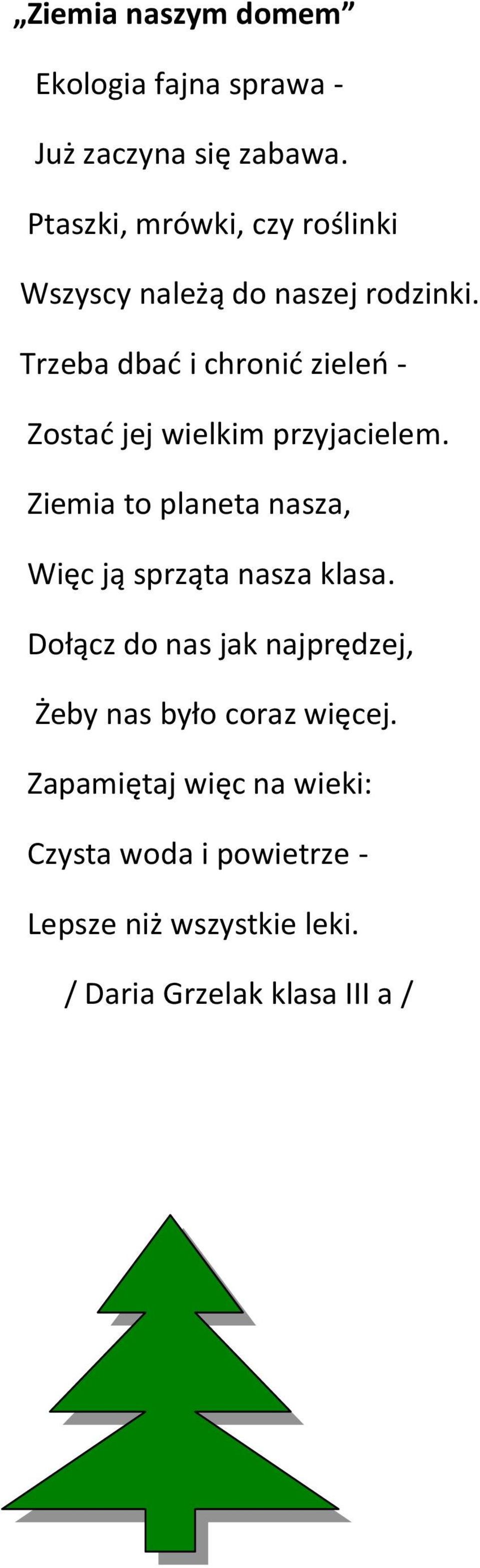 Trzeba dbać i chronić zieleń - Zostać jej wielkim przyjacielem.