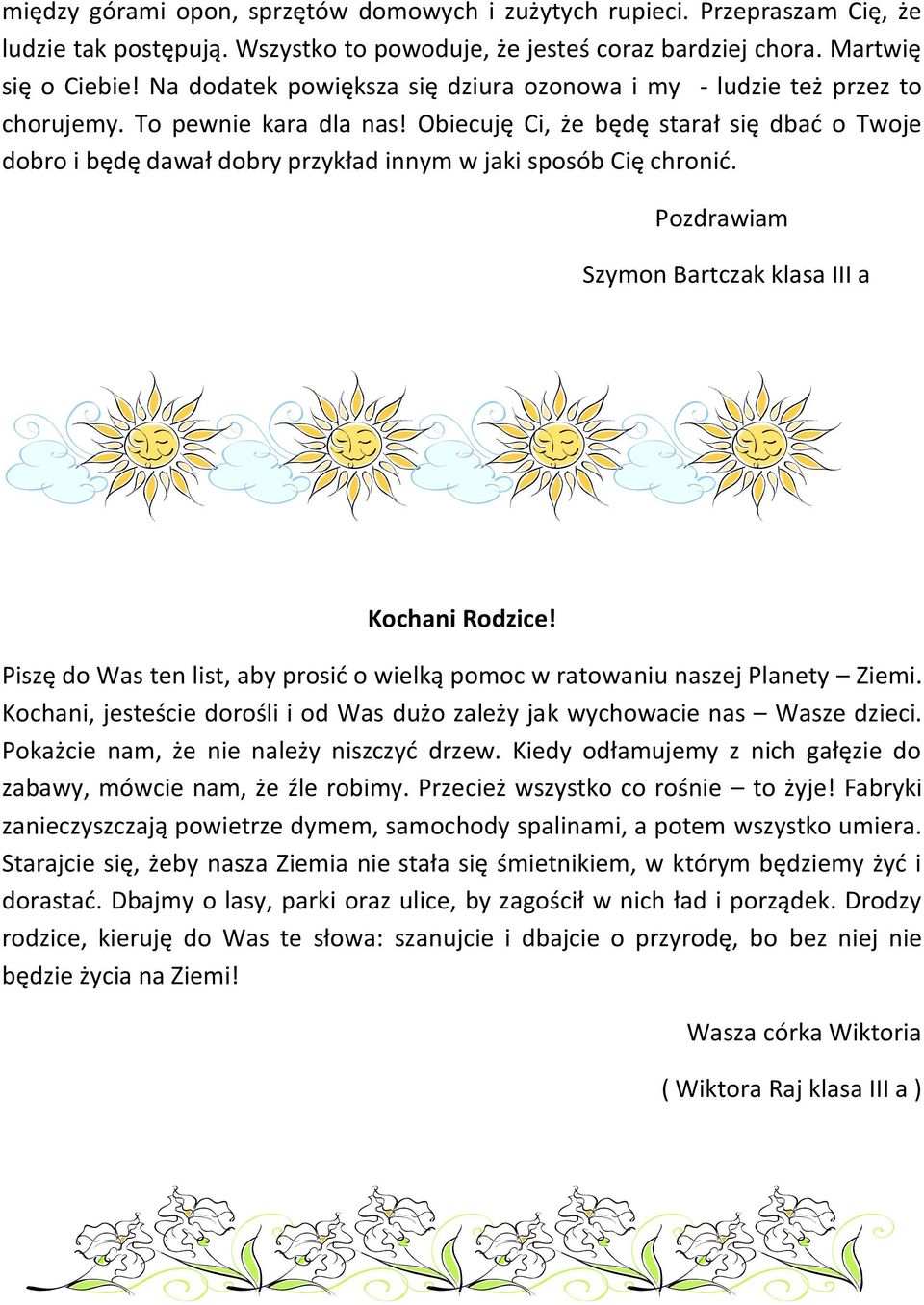 Obiecuję Ci, że będę starał się dbać o Twoje dobro i będę dawał dobry przykład innym w jaki sposób Cię chronić. Pozdrawiam Szymon Bartczak klasa III a Kochani Rodzice!