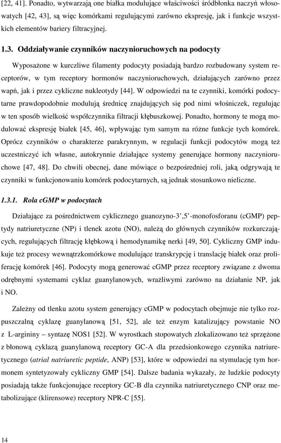 1.3. Oddziaływanie czynników naczynioruchowych na podocyty Wyposażone w kurczliwe filamenty podocyty posiadają bardzo rozbudowany system receptorów, w tym receptory hormonów naczynioruchowych,