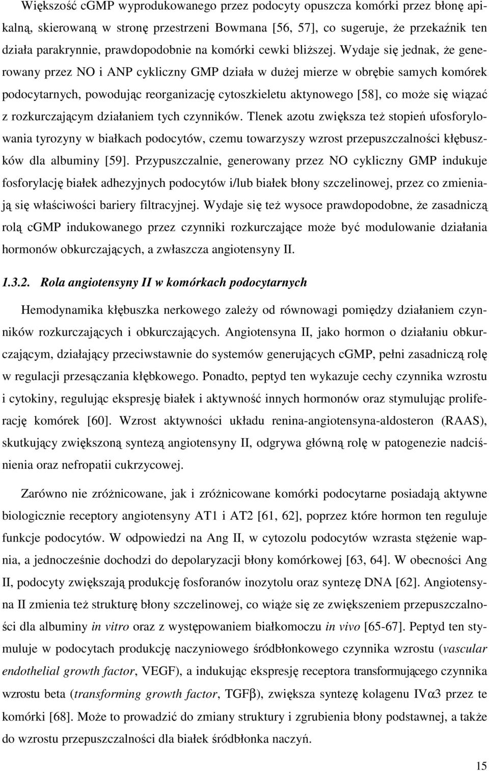 Wydaje się jednak, że generowany przez NO i ANP cykliczny GMP działa w dużej mierze w obrębie samych komórek podocytarnych, powodując reorganizację cytoszkieletu aktynowego [58], co może się wiązać z
