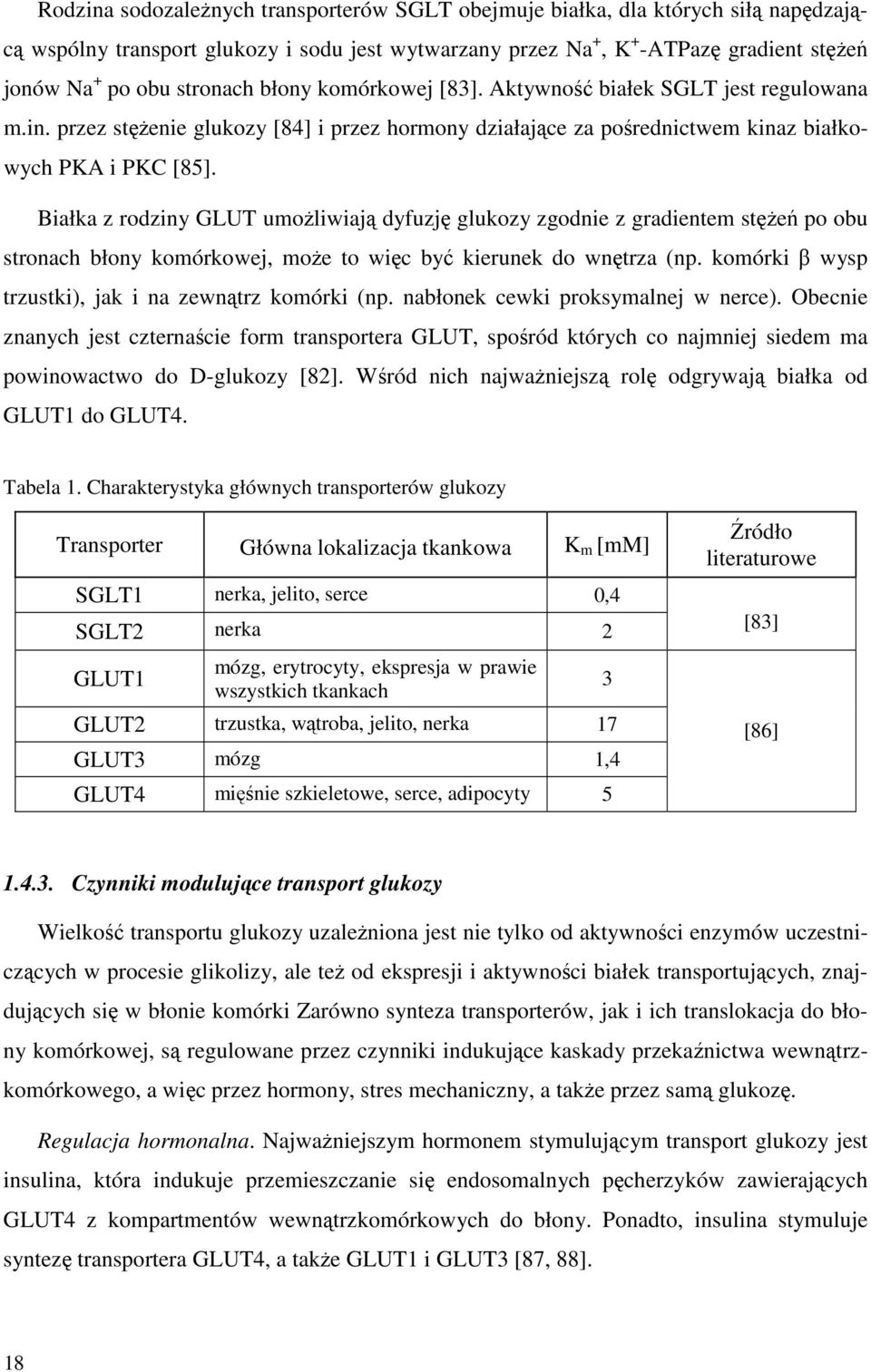 Białka z rodziny GLUT umożliwiają dyfuzję glukozy zgodnie z gradientem stężeń po obu stronach błony komórkowej, może to więc być kierunek do wnętrza (np.