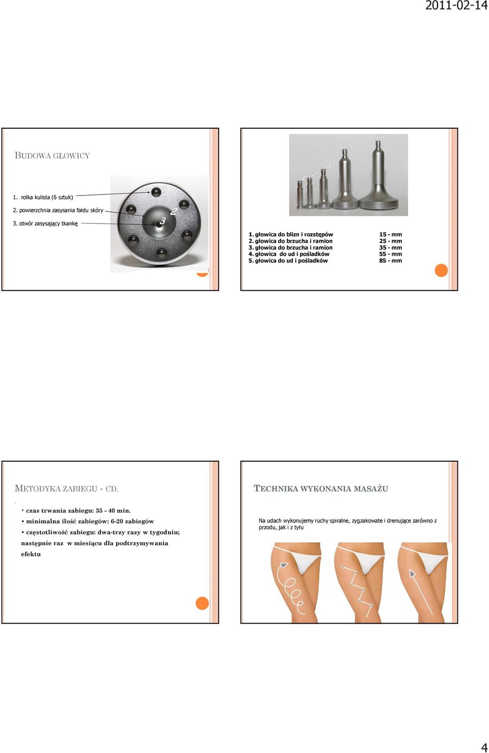 głowica do ud i pośladków 85 - mm METODYKA ZABIEGU - CD. TECHNIKA WYKONANIA MASAŻU czas trwania zabiegu: 35-40 min.