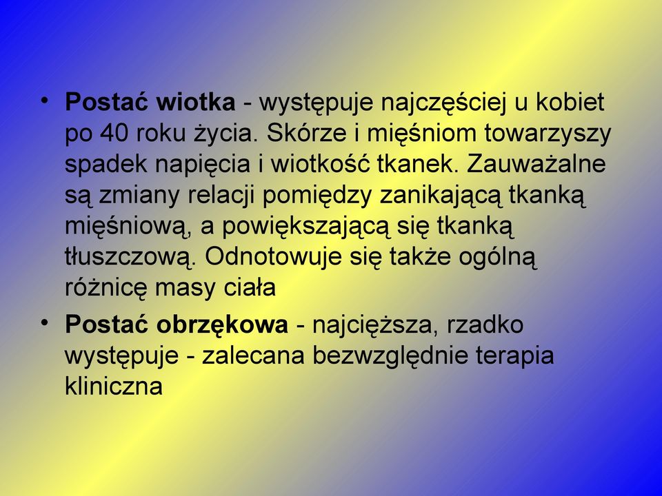 Zauważalne są zmiany relacji pomiędzy zanikającą tkanką mięśniową, a powiększającą się