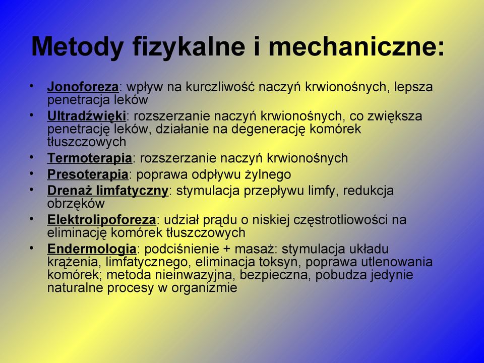 stymulacja przepływu limfy, redukcja obrzęków Elektrolipoforeza: udział prądu o niskiej częstrotliowości na eliminację komórek tłuszczowych Endermologia: podciśnienie +