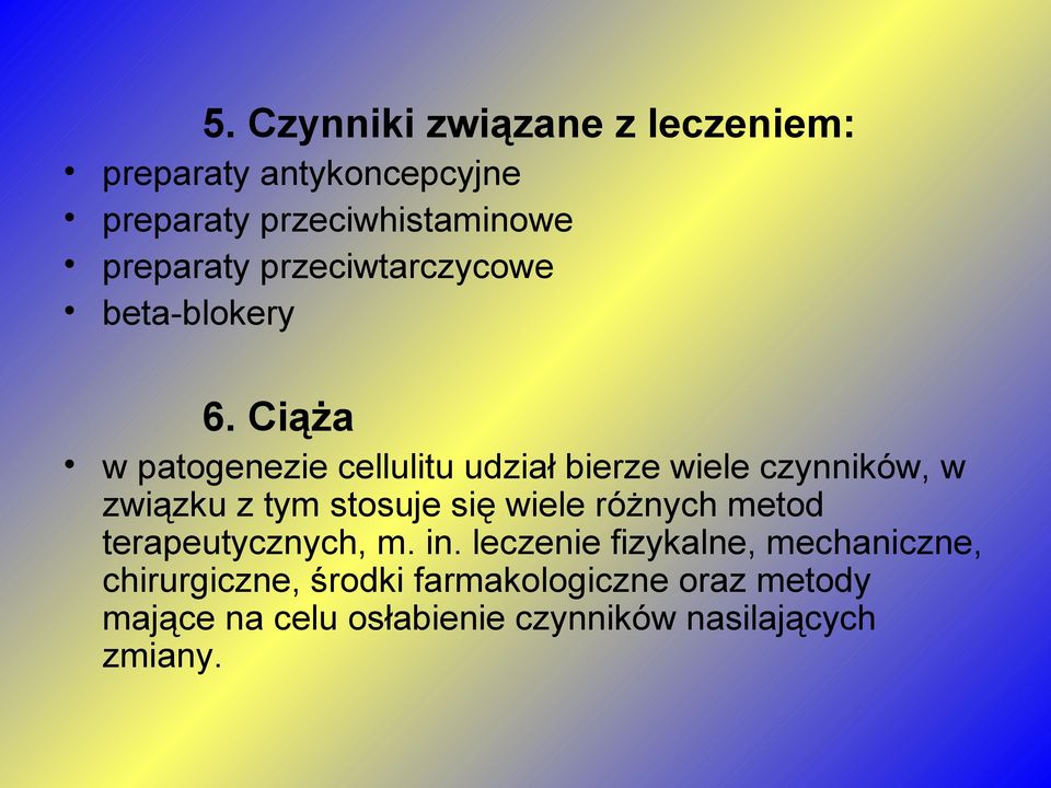 Ciąża w patogenezie cellulitu udział bierze wiele czynników, w związku z tym stosuje się wiele