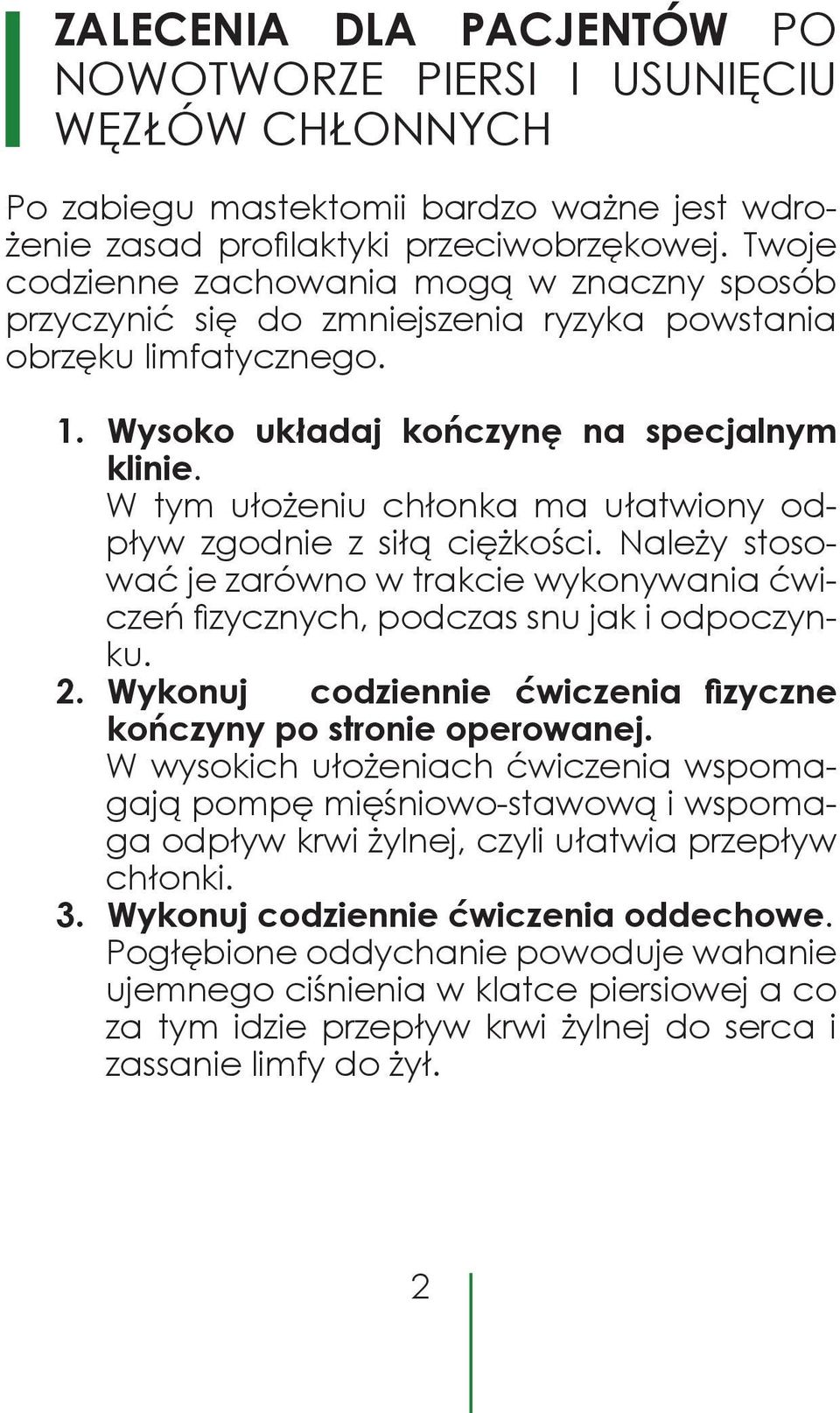 W tym ułożeniu chłonka ma ułatwiony odpływ zgodnie z siłą ciężkości. Należy stosować je zarówno w trakcie wykonywania ćwiczeń fizycznych, podczas snu jak i odpoczynku. 2.