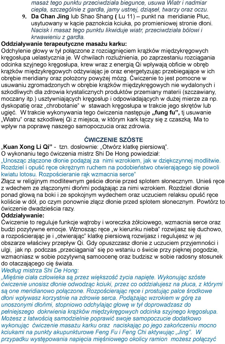 Nacisk i masaż tego punktu likwiduje wiatr, przeciwdziała bólowi i krwawieniu z gardła.
