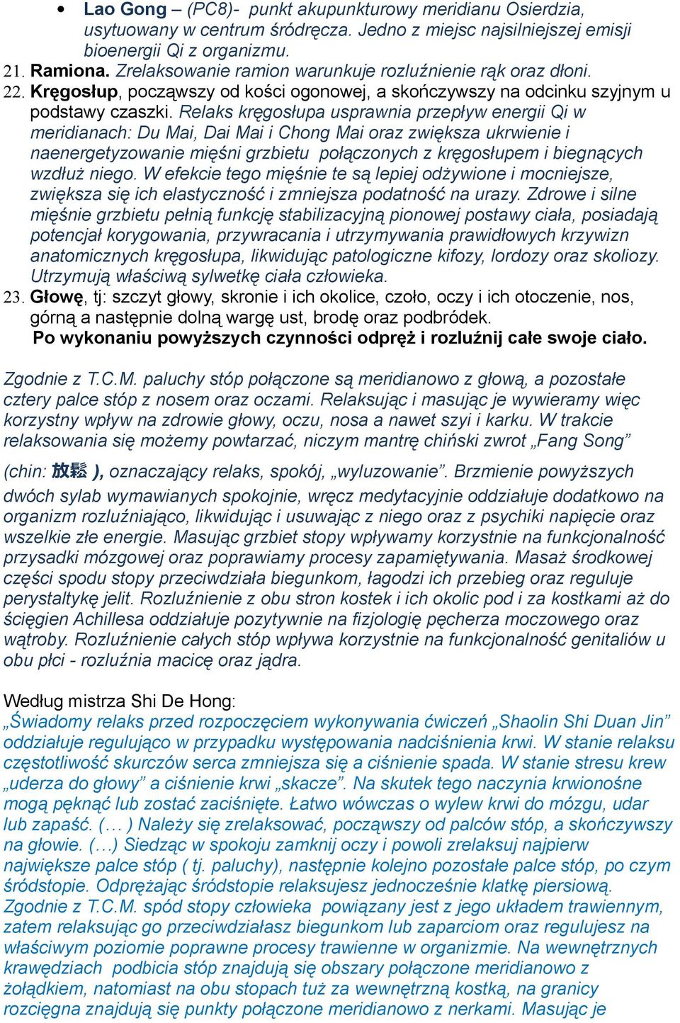 Relaks kręgosłupa usprawnia przepływ energii Qi w meridianach: Du Mai, Dai Mai i Chong Mai oraz zwiększa ukrwienie i naenergetyzowanie mięśni grzbietu połączonych z kręgosłupem i biegnących wzdłuż