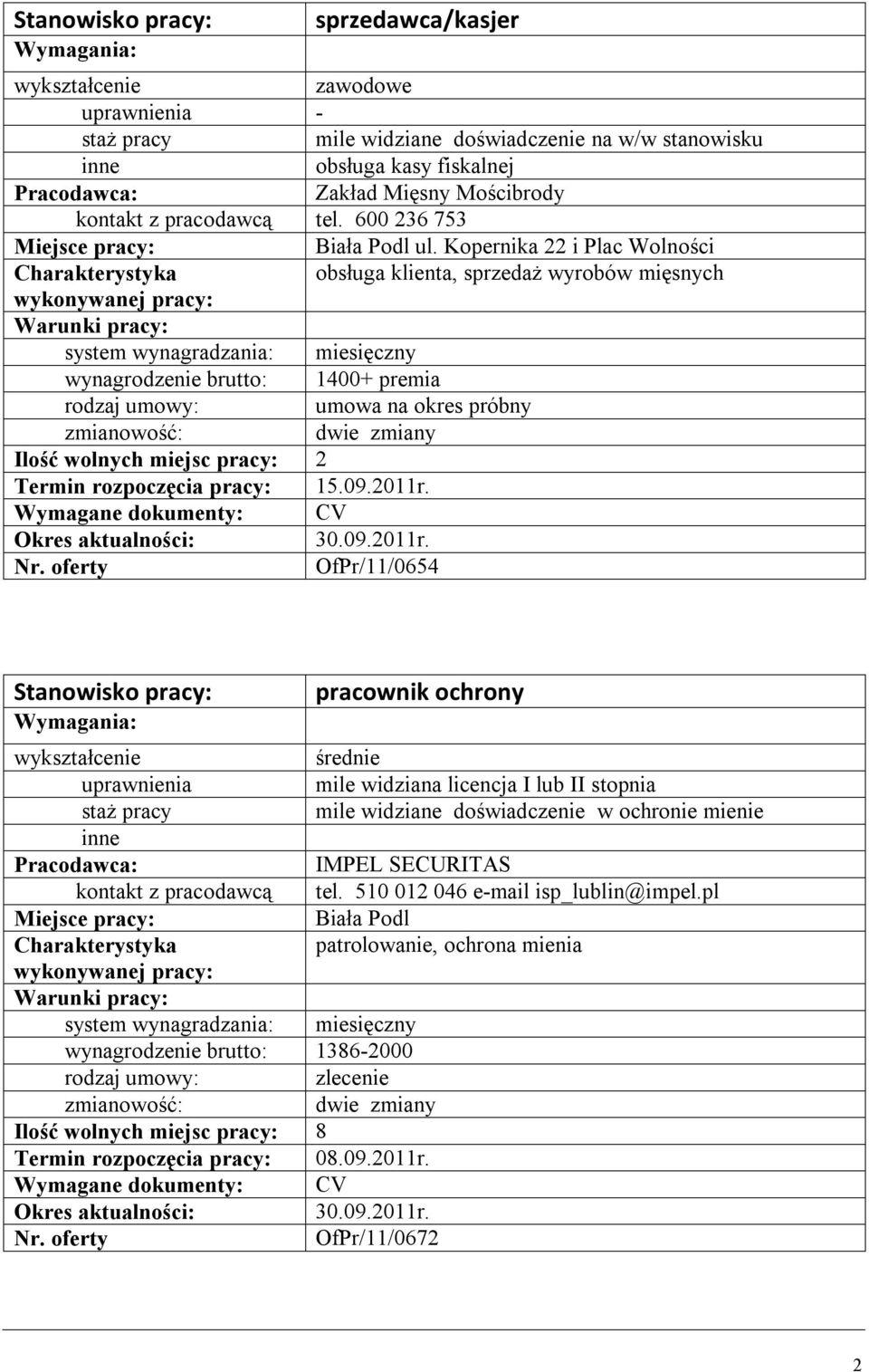 dokumenty: CV Nr. oferty OfPr/11/0654 pracownik ochrony średnie mile widziana licencja I lub II stopnia mile widziane doświadczenie w ochronie mienie IMPEL SECURITAS tel.