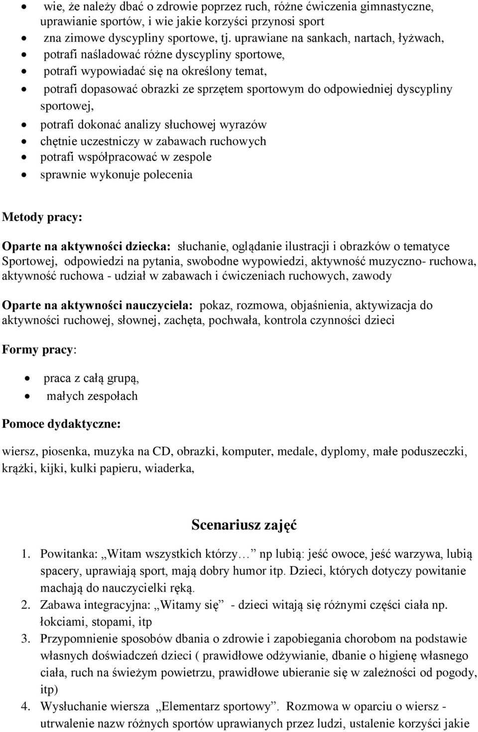 dyscypliny sportowej, potrafi dokonać analizy słuchowej wyrazów chętnie uczestniczy w zabawach ruchowych potrafi współpracować w zespole sprawnie wykonuje polecenia Metody pracy: Oparte na aktywności