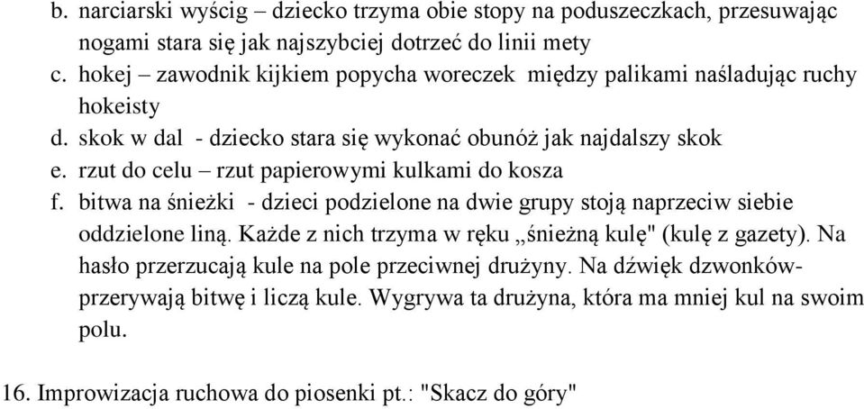 rzut do celu rzut papierowymi kulkami do kosza f. bitwa na śnieżki - dzieci podzielone na dwie grupy stoją naprzeciw siebie oddzielone liną.