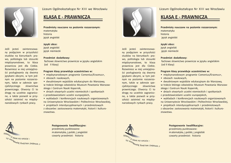 Otworzy Ci to drogę na uczelnie zagraniczne, a także pozwoli w przyszłości zaistnieć na międzynarodowych rynkach pracy.