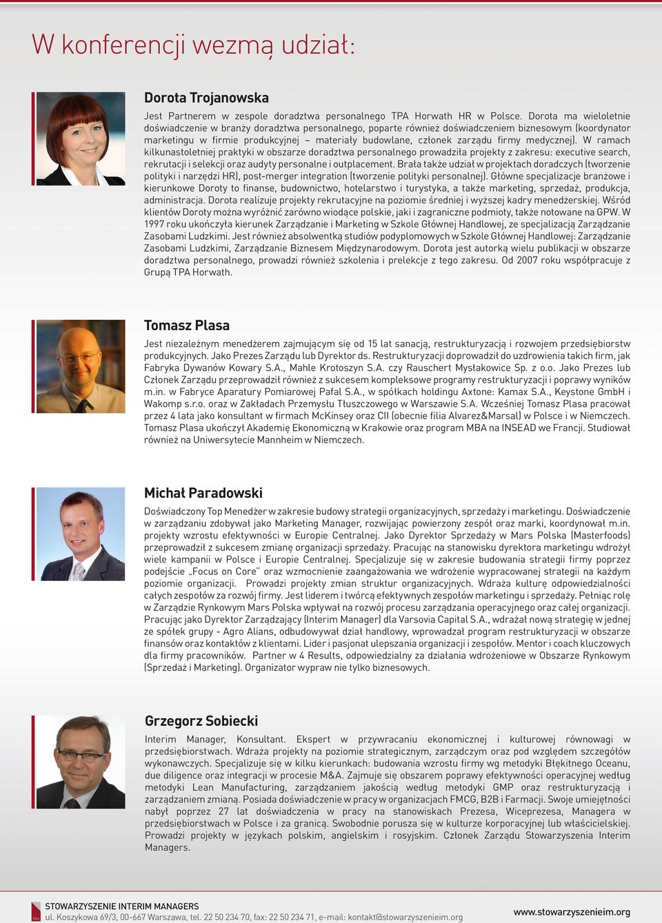 medycznej). W ramach kilkunastoletniej praktyki w obszarze doradztwa personalnego prowadziła projekty z zakresu: executive search, rekrutacji i selekcji oraz audyty personalne i outplacement.