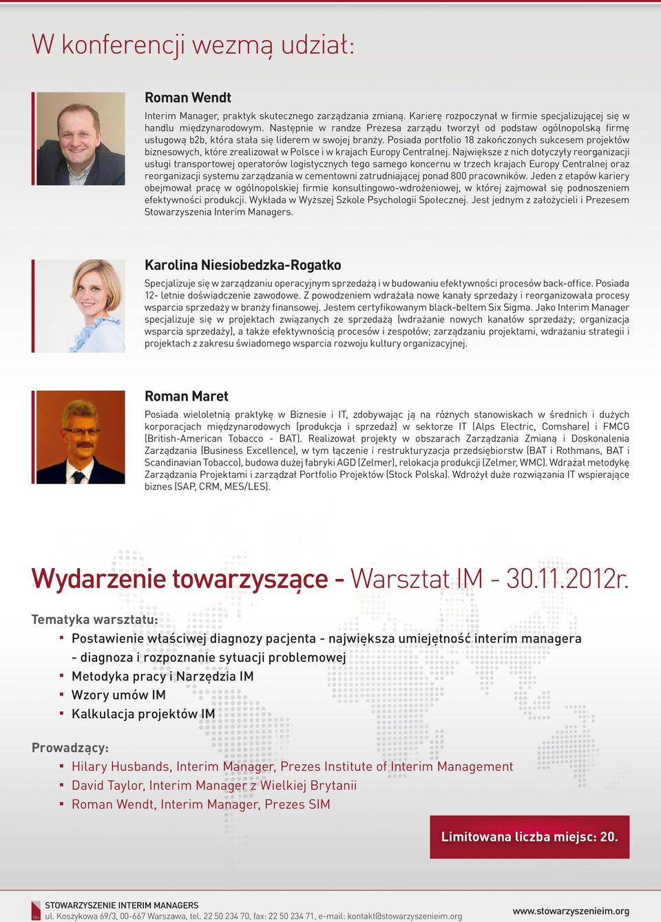 Posiada portfolio 18 zakończonych sukcesem projektów biznesowych, które zrealizował w Polsce i w krajach Europy Centralnej.