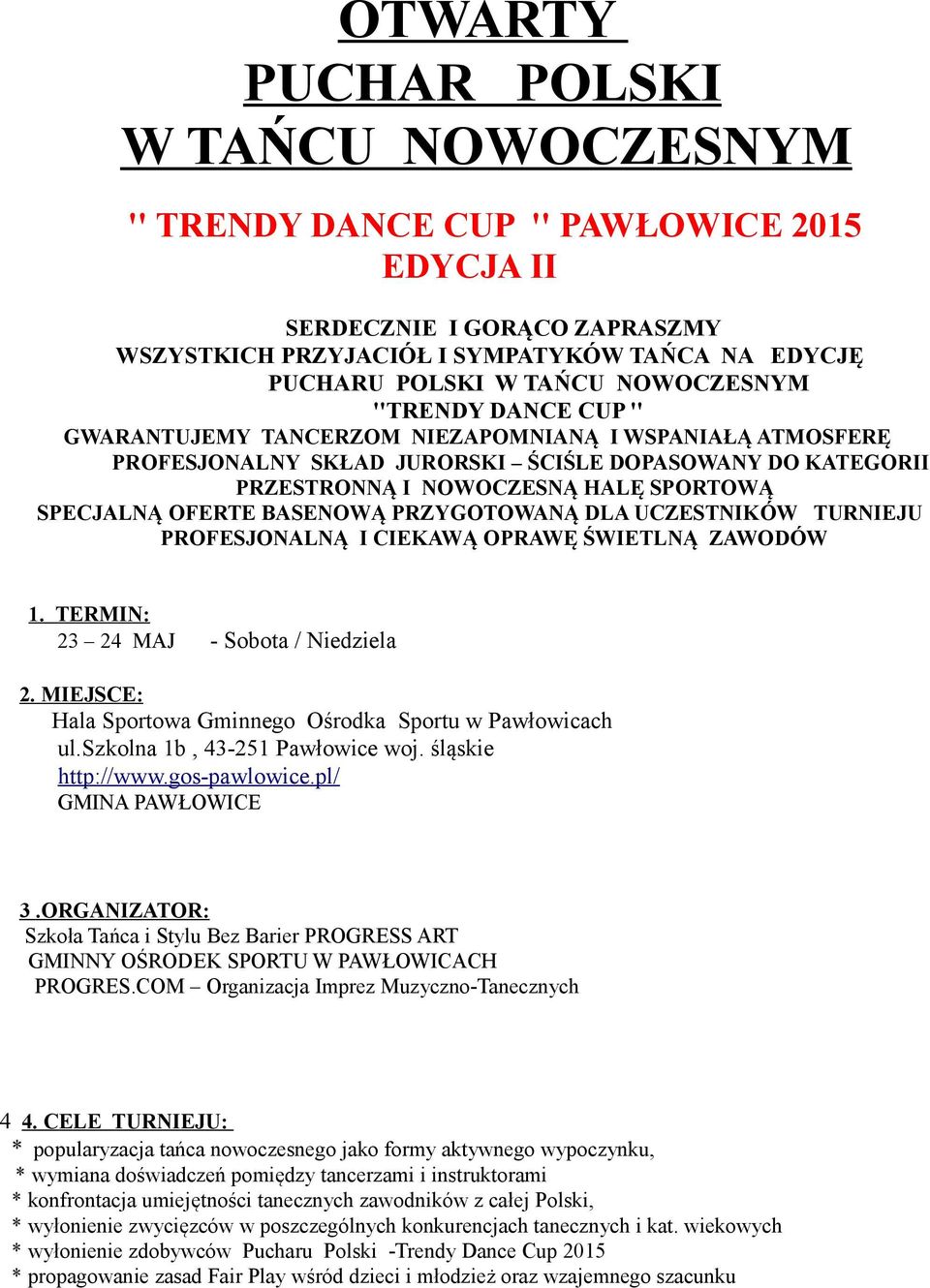 SPECJALNĄ OFERTE BASENOWĄ PRZYGOTOWANĄ DLA UCZESTNIKÓW TURNIEJU PROFESJONALNĄ I CIEKAWĄ OPRAWĘ ŚWIETLNĄ ZAWODÓW 1. TERMIN: 23 24 MAJ - Sobota / Niedziela 2.