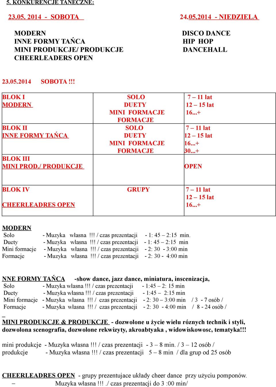 Duety - Muzyka własna!!! / czas prezentacji - 1: 45 2:15 min Mini formacje - Muzyka własna!!! / czas prezentacji - 2: 30-3:00 min Formacje - Muzyka własna!