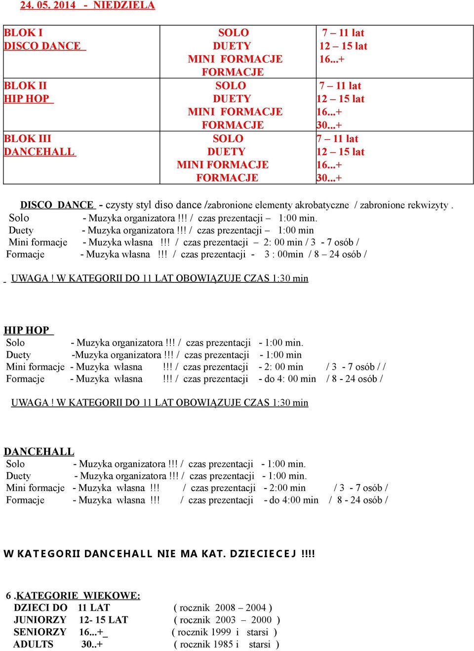 !! / czas prezentacji 2: 00 min / 3-7 osób / Formacje - Muzyka własna!!! / czas prezentacji - 3 : 00min / 8 24 osób / UWAGA!