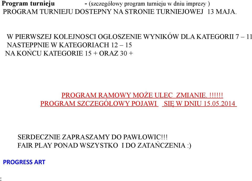 W PIERWSZEJ KOLEJNOSCI OGŁOSZENIE WYNIKÓW DLA KATEGORII 7 11 NASTEPPNIE W KATEGORIACH 12 15 NA KOŃCU