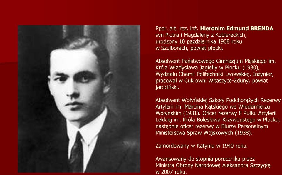 Inżynier, pracował w Cukrowni Witaszyce-Zduny, powiat jarociński. Absolwent Wołyńskiej Szkoły Podchorążych Rezerwy Artylerii im. Marcina Kątskiego we Włodzimierzu Wołyńskim (1931).