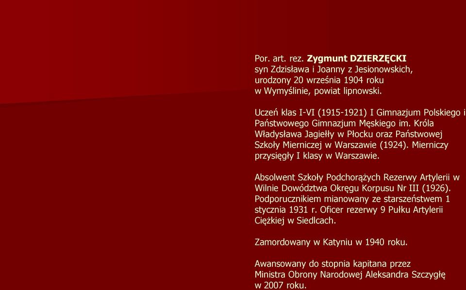 Króla Władysława Jagiełły w Płocku oraz Państwowej Szkoły Mierniczej w Warszawie (1924). Mierniczy przysięgły I klasy w Warszawie.