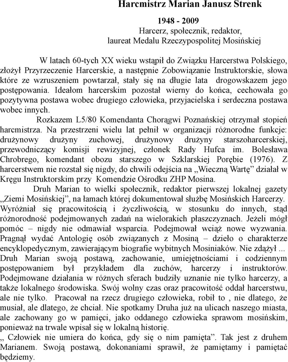 Ideałom harcerskim pozostał wierny do końca, cechowała go pozytywna postawa wobec drugiego człowieka, przyjacielska i serdeczna postawa wobec innych.