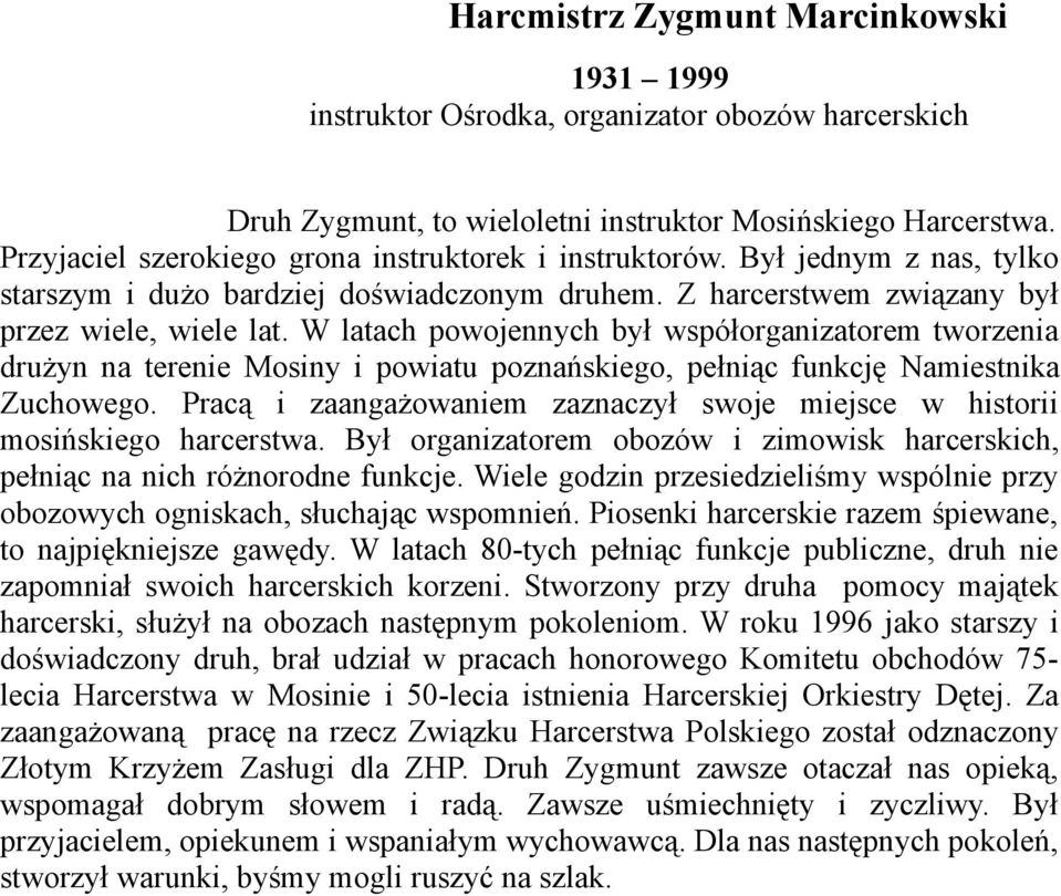 W latach powojennych był współorganizatorem tworzenia drużyn na terenie Mosiny i powiatu poznańskiego, pełniąc funkcję Namiestnika Zuchowego.