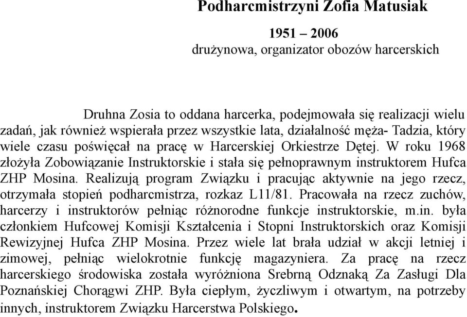 W roku 1968 złożyła Zobowiązanie Instruktorskie i stała się pełnoprawnym instruktorem Hufca ZHP Mosina.