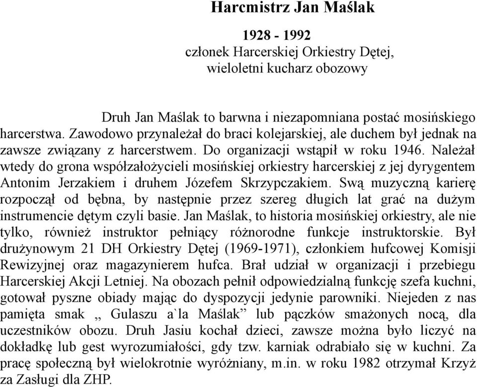 Należał wtedy do grona współzałożycieli mosińskiej orkiestry harcerskiej z jej dyrygentem Antonim Jerzakiem i druhem Józefem Skrzypczakiem.