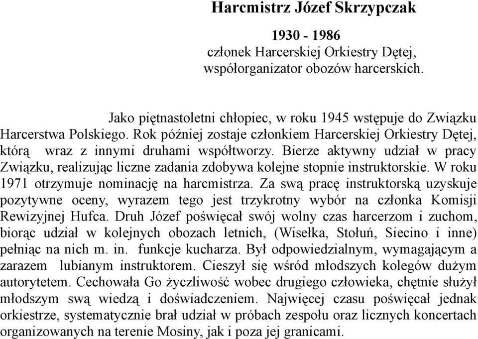 Bierze aktywny udział w pracy Związku, realizując liczne zadania zdobywa kolejne stopnie instruktorskie. W roku 1971 otrzymuje nominację na harcmistrza.