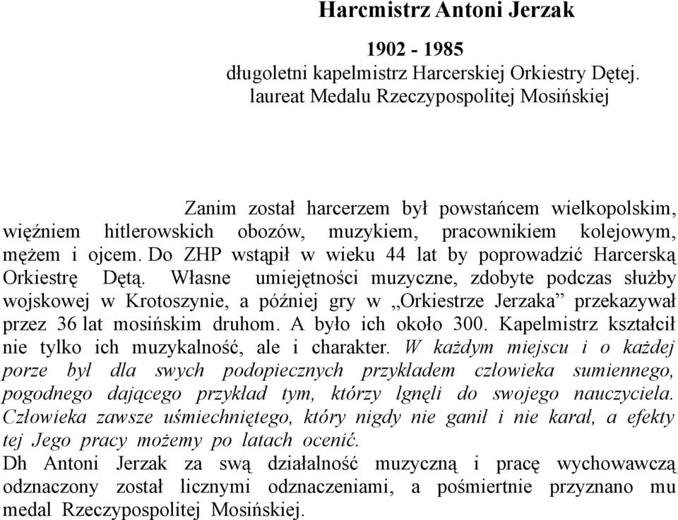 Do ZHP wstąpił w wieku 44 lat by poprowadzić Harcerską Orkiestrę Dętą.