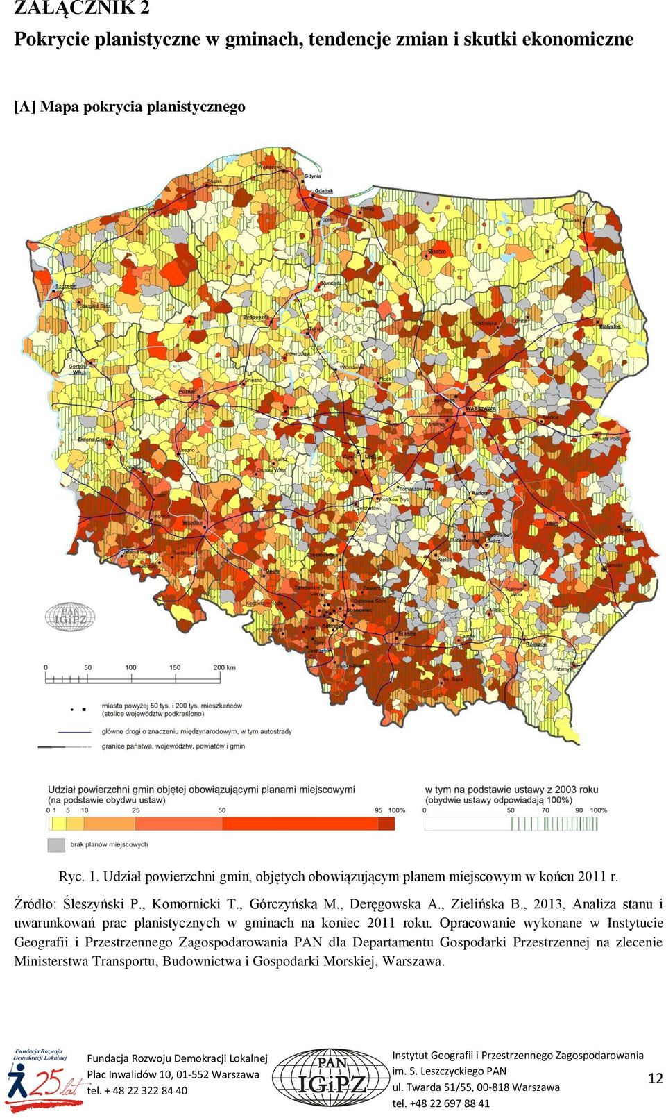 , Deręgowska A., Zielińska B., 2013, Analiza stanu i uwarunkowań prac planistycznych w gminach na koniec 2011 roku.