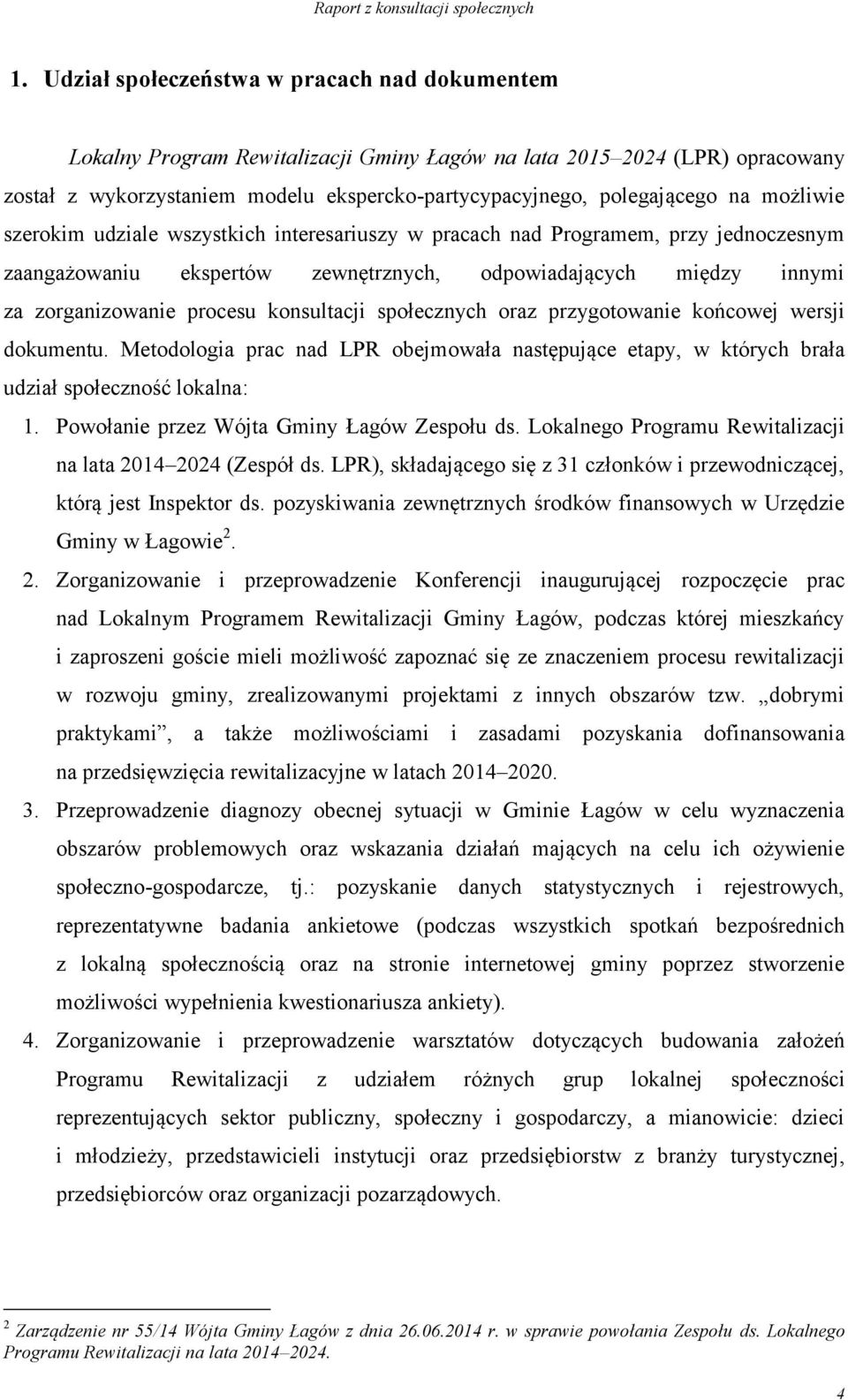 konsultacji społecznych oraz przygotowanie końcowej wersji dokumentu. Metodologia prac nad LPR obejmowała następujące etapy, w których brała udział społeczność lokalna: 1.