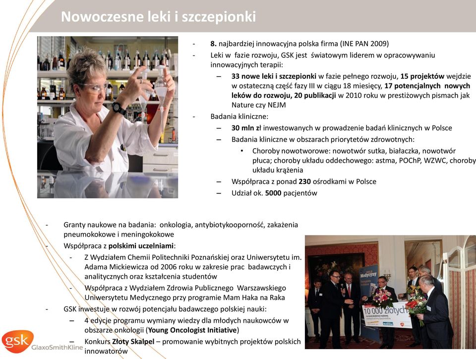 projektów wejdzie w ostateczną częśd fazy III w ciągu 18 miesięcy, 17 potencjalnych nowych leków do rozwoju, 20 publikacji w 2010 roku w prestiżowych pismach jak Nature czy NEJM - Badania kliniczne: