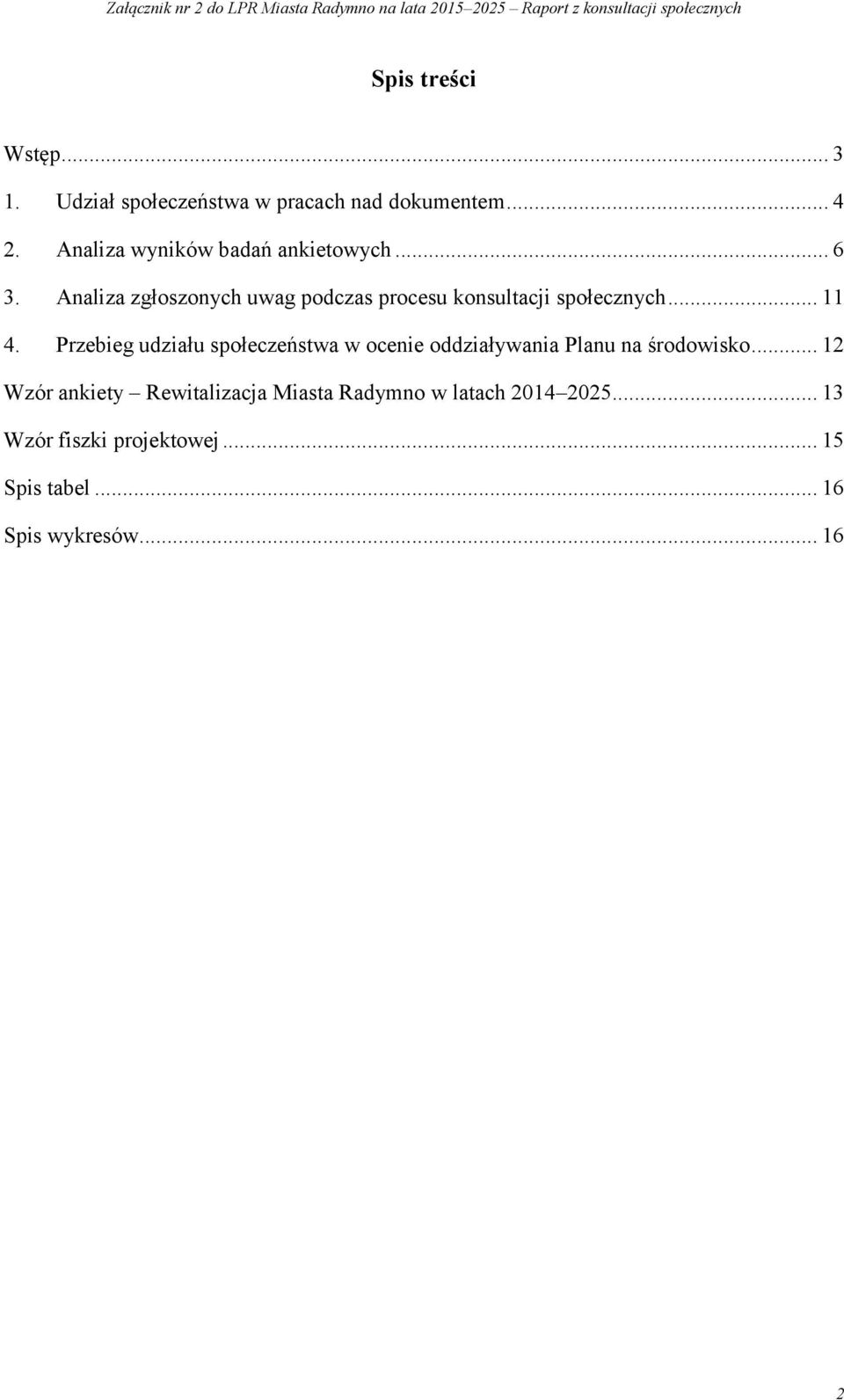 Analiza zgłoszonych uwag podczas procesu konsultacji społecznych... 11 4.