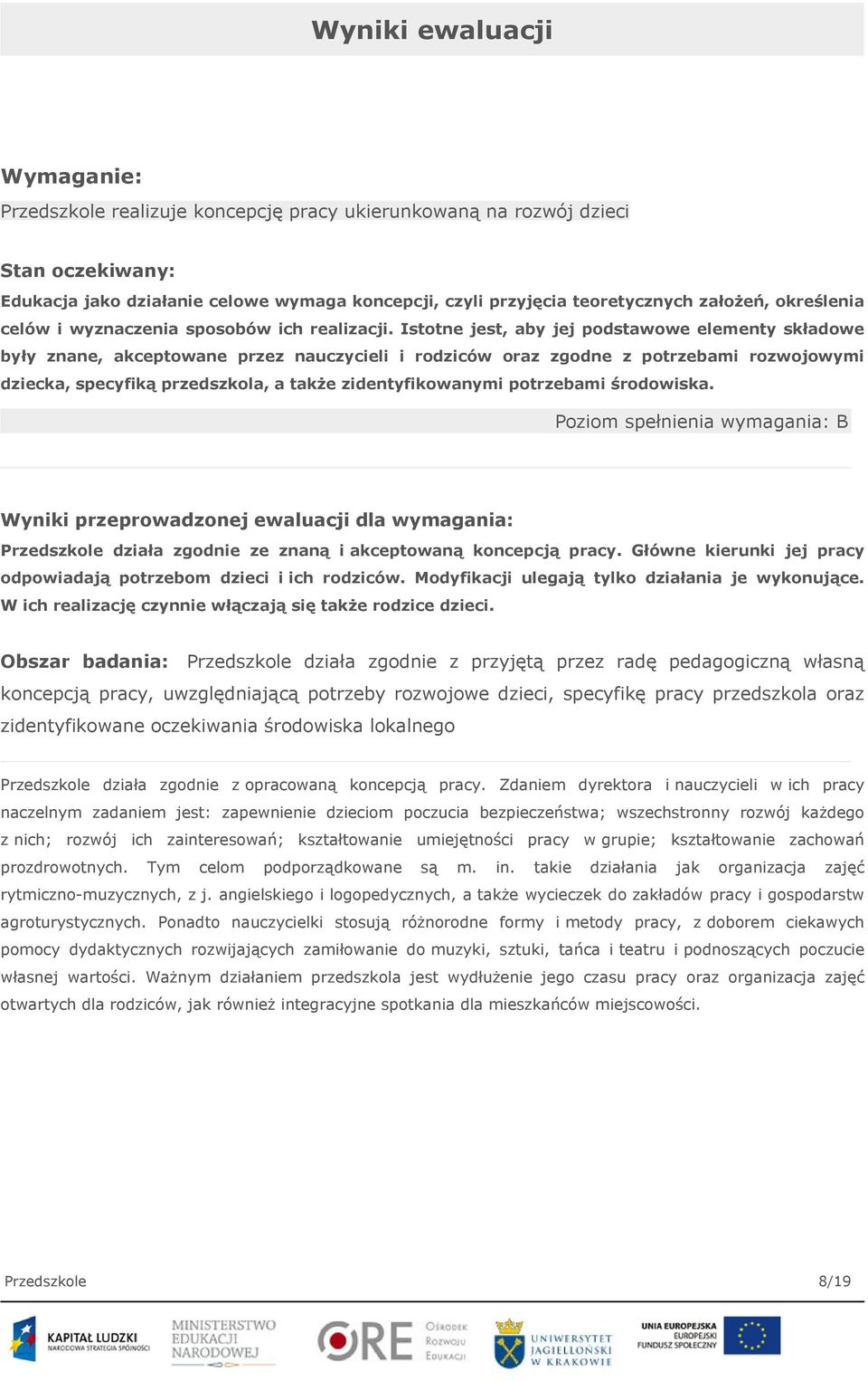 Istotne jest, aby jej podstawowe elementy składowe były znane, akceptowane przez nauczycieli i rodziców oraz zgodne z potrzebami rozwojowymi dziecka, specyfiką przedszkola, a także zidentyfikowanymi