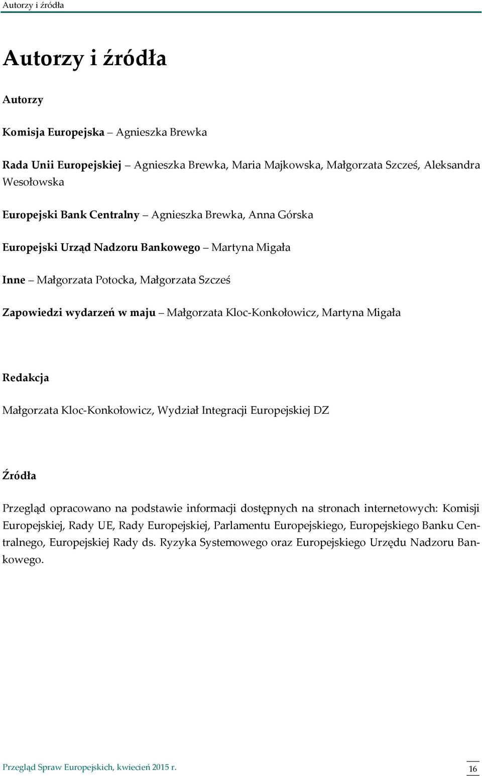 Kloc-Konkołowicz, Martyna Migała Redakcja Małgorzata Kloc-Konkołowicz, Wydział Integracji Europejskiej DZ Źródła Przegląd opracowano na podstawie informacji dostępnych na stronach