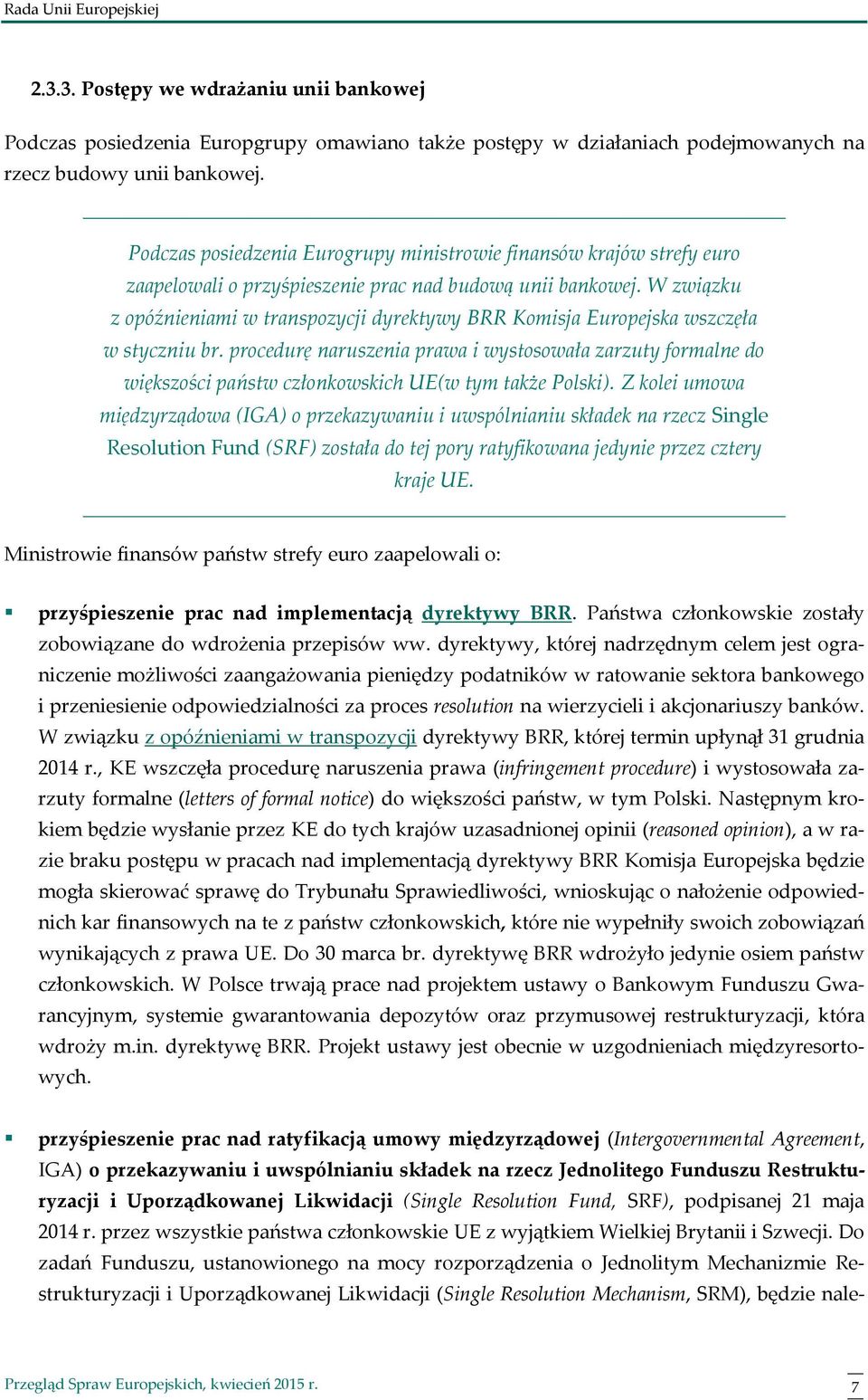 W związku z opóźnieniami w transpozycji dyrektywy BRR Komisja Europejska wszczęła w styczniu br.