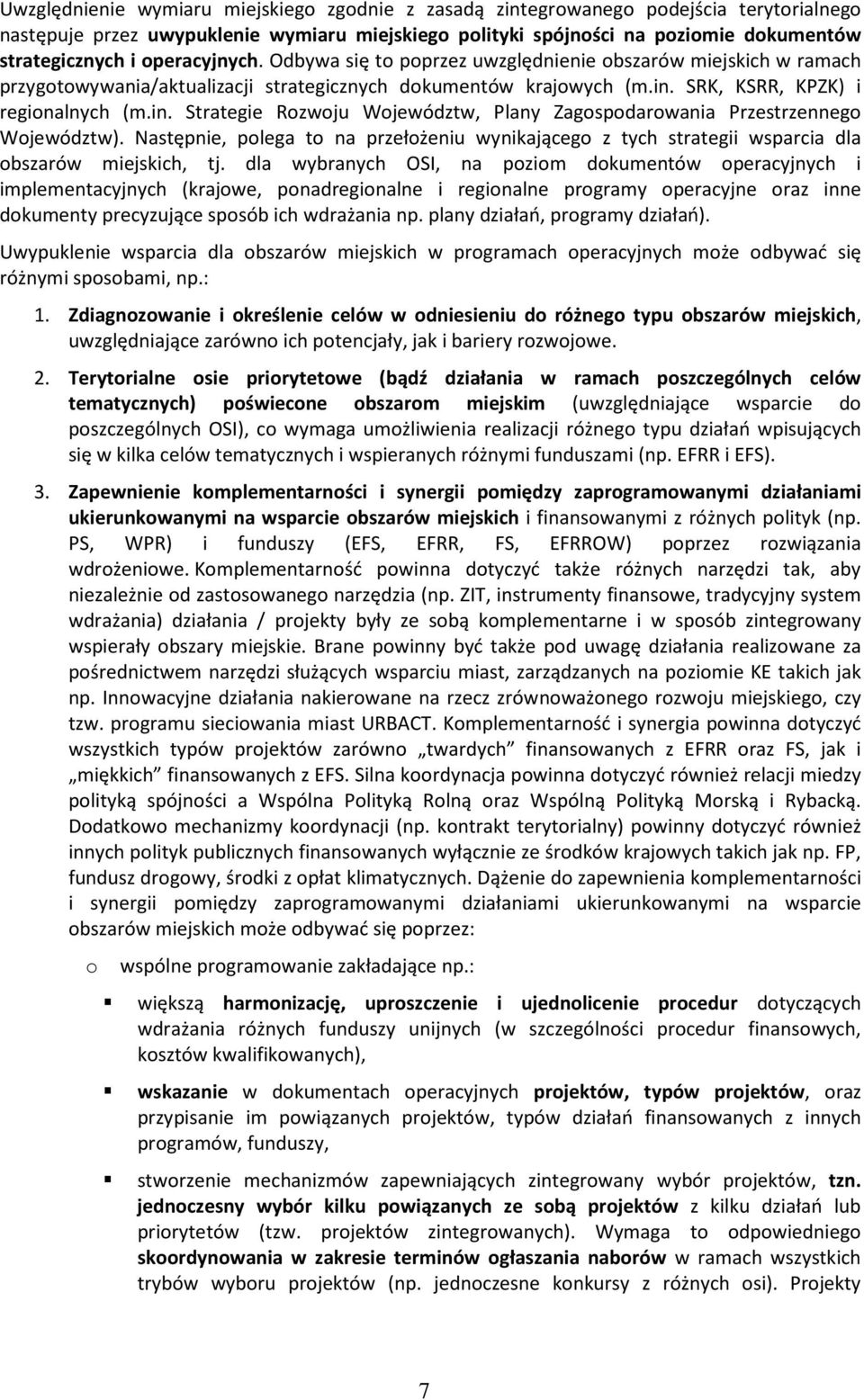 SRK, KSRR, KPZK) i regionalnych (m.in. Strategie Rozwoju Województw, Plany Zagospodarowania Przestrzennego Województw).