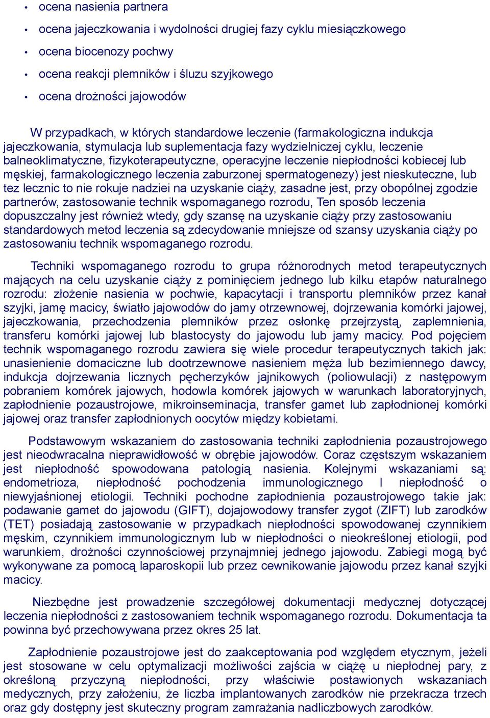 niepłodności kobiecej lub męskiej, farmakologicznego leczenia zaburzonej spermatogenezy) jest nieskuteczne, lub tez lecznic to nie rokuje nadziei na uzyskanie ciąży, zasadne jest, przy obopólnej