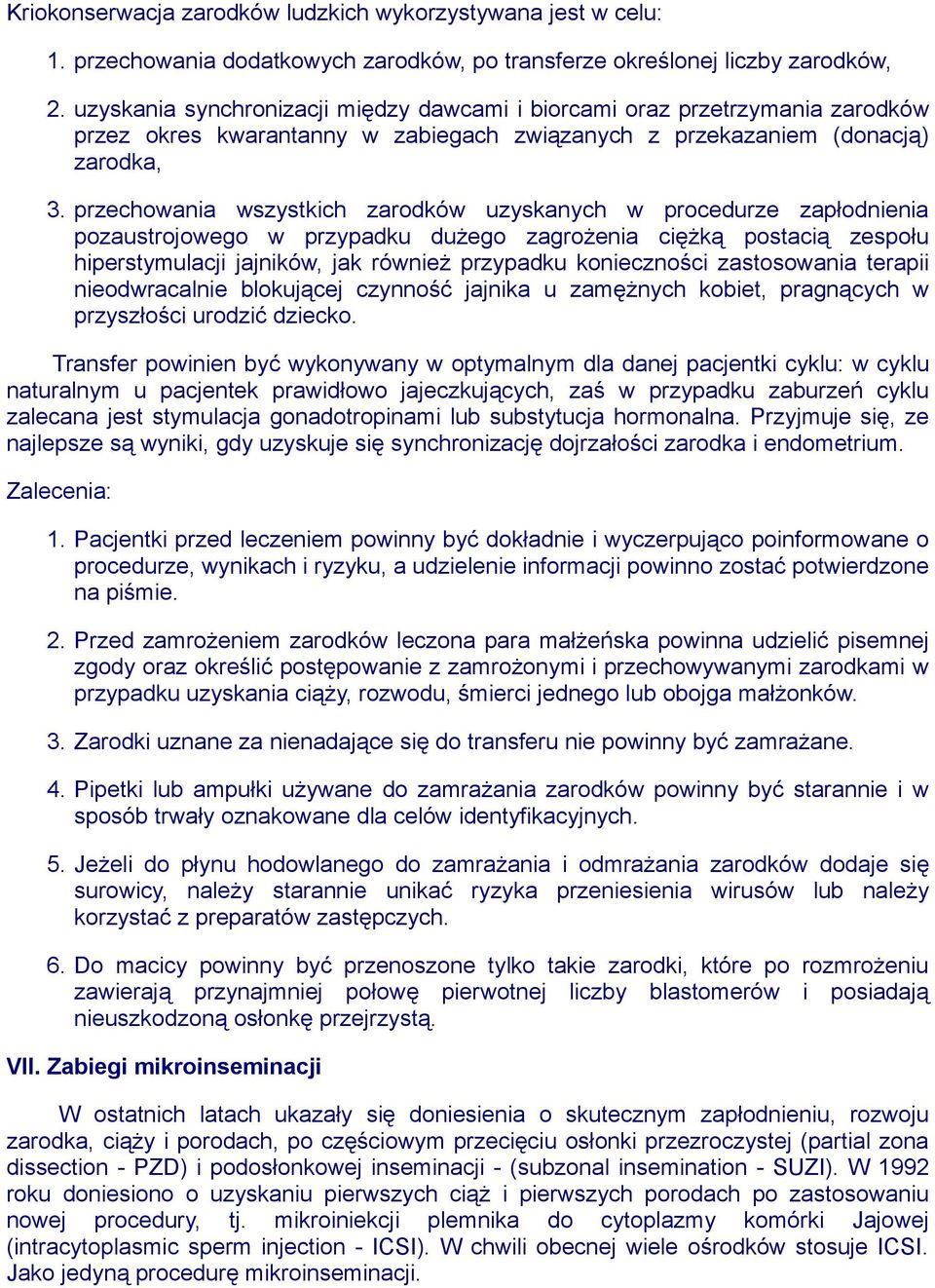 przechowania wszystkich zarodków uzyskanych w procedurze zapłodnienia pozaustrojowego w przypadku dużego zagrożenia ciężką postacią zespołu hiperstymulacji jajników, jak również przypadku