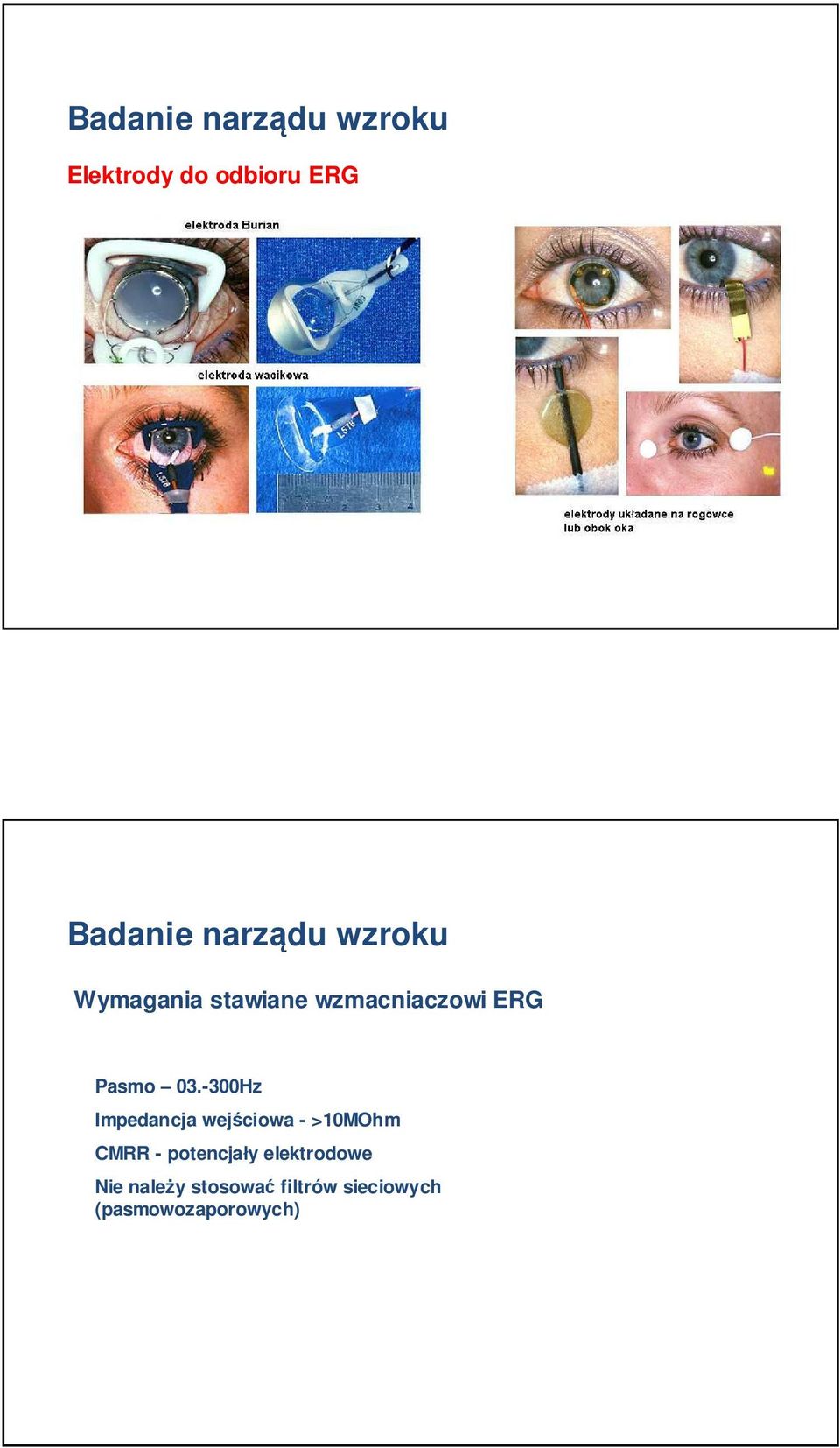 -300Hz Impedancja wejściowa - >10MOhm CMRR -