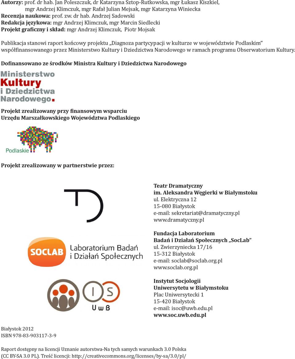 Andrzej Sadowski Redakcja językowa: mgr Andrzej Klimczuk, mgr Marcin Siedlecki Projekt graficzny i skład: mgr Andrzej Klimczuk, Piotr Mojsak Publikacja stanowi raport końcowy projektu Diagnoza