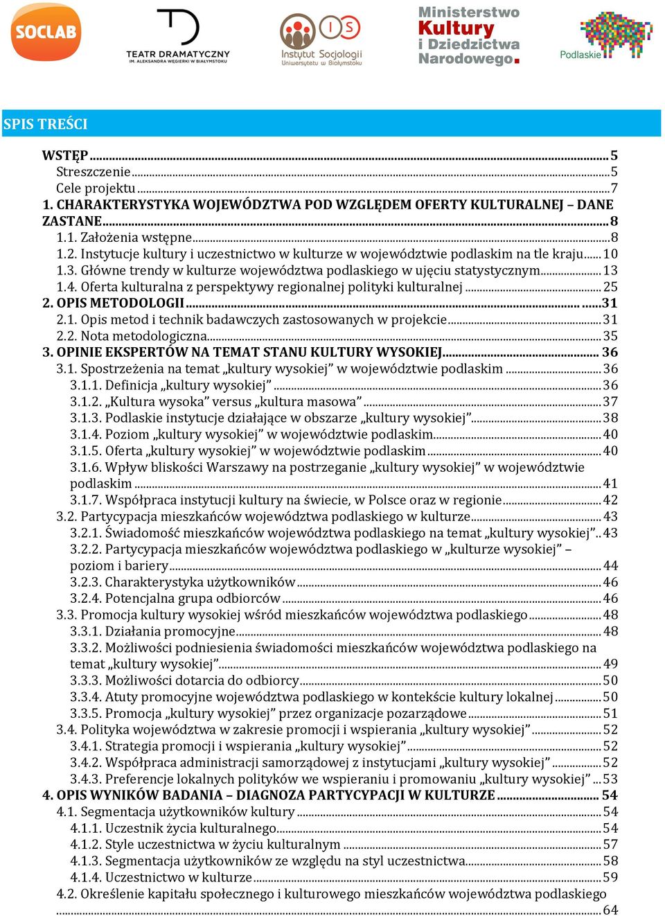 Oferta kulturalna z perspektywy regionalnej polityki kulturalnej... 25 2. OPIS METODOLOGII......31 2.1. Opis metod i technik badawczych zastosowanych w projekcie... 31 2.2. Nota metodologiczna... 35 3.