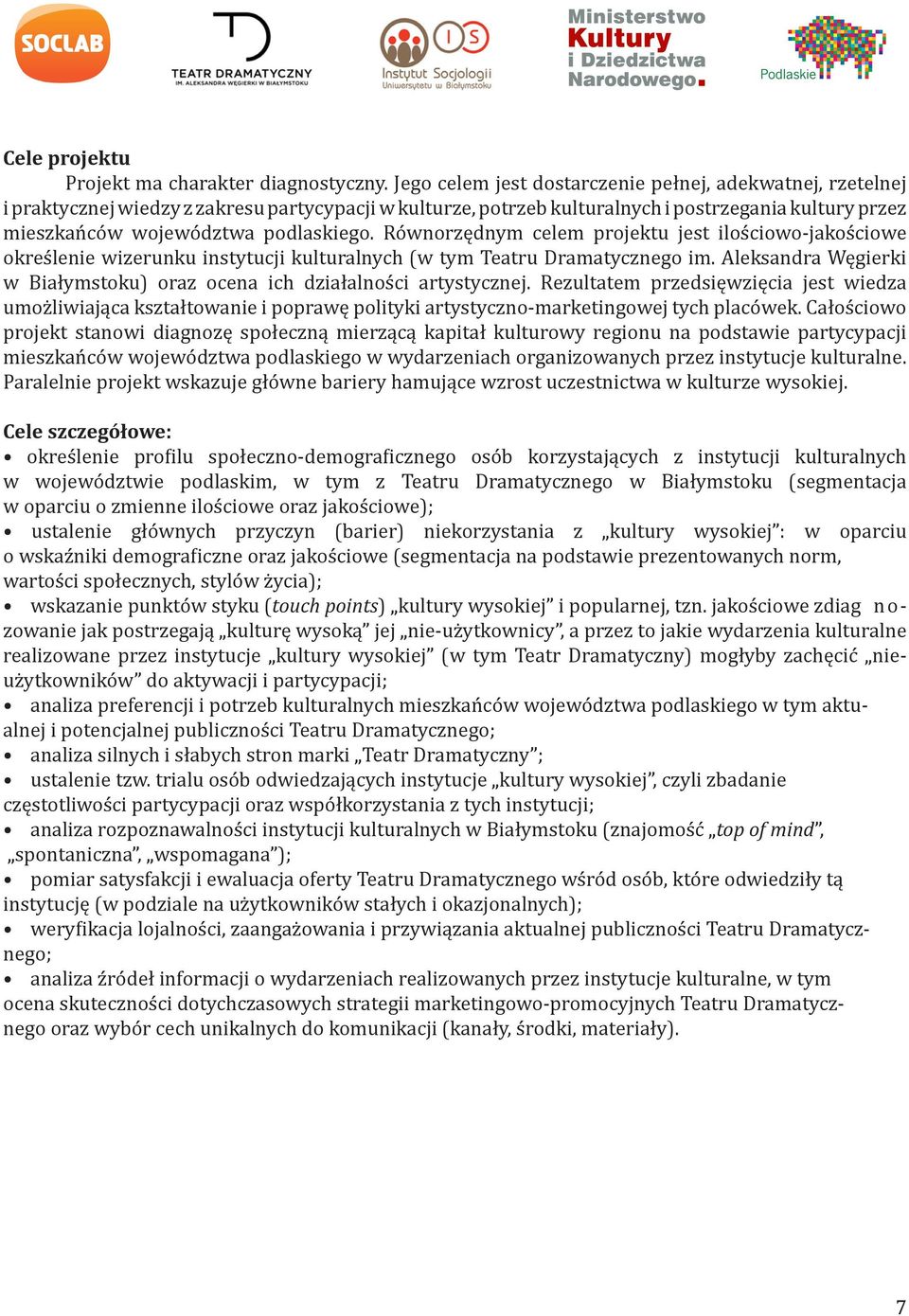 podlaskiego. Równorzędnym celem projektu jest ilościowo-jakościowe określenie wizerunku instytucji kulturalnych (w tym Teatru Dramatycznego im.