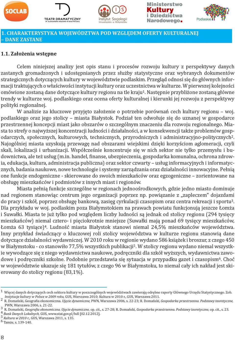 Przegląd odnosi się do głównych informacji traktujących o właściwości instytucji kultury oraz uczestnictwa w kulturze.