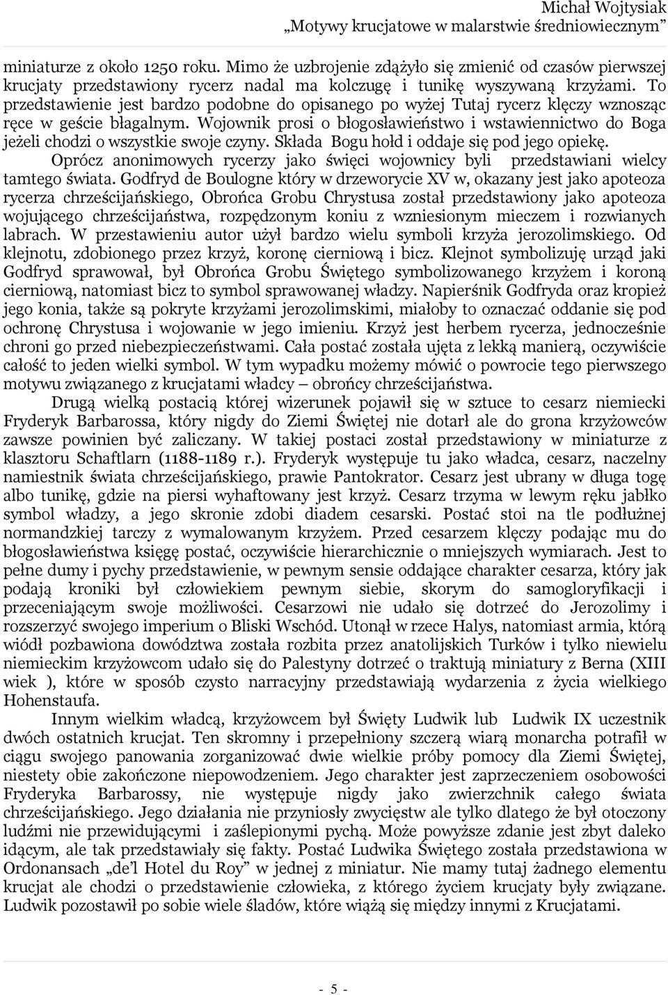 Wojownik prosi o błogosławieństwo i wstawiennictwo do Boga jeżeli chodzi o wszystkie swoje czyny. Składa Bogu hołd i oddaje się pod jego opiekę.