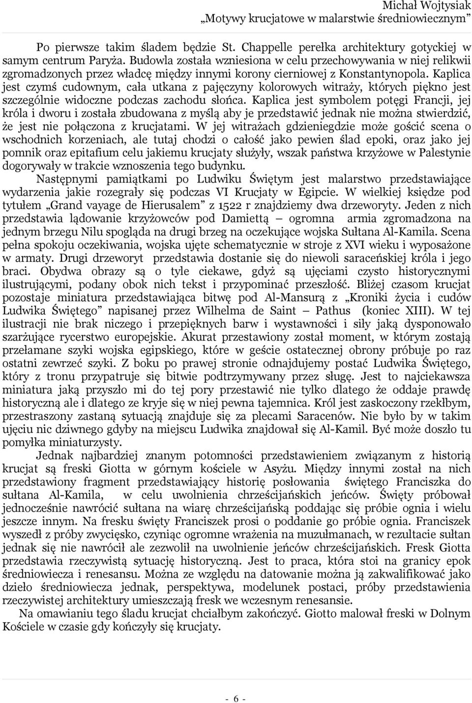 Kaplica jest czymś cudownym, cała utkana z pajęczyny kolorowych witraży, których piękno jest szczególnie widoczne podczas zachodu słońca.