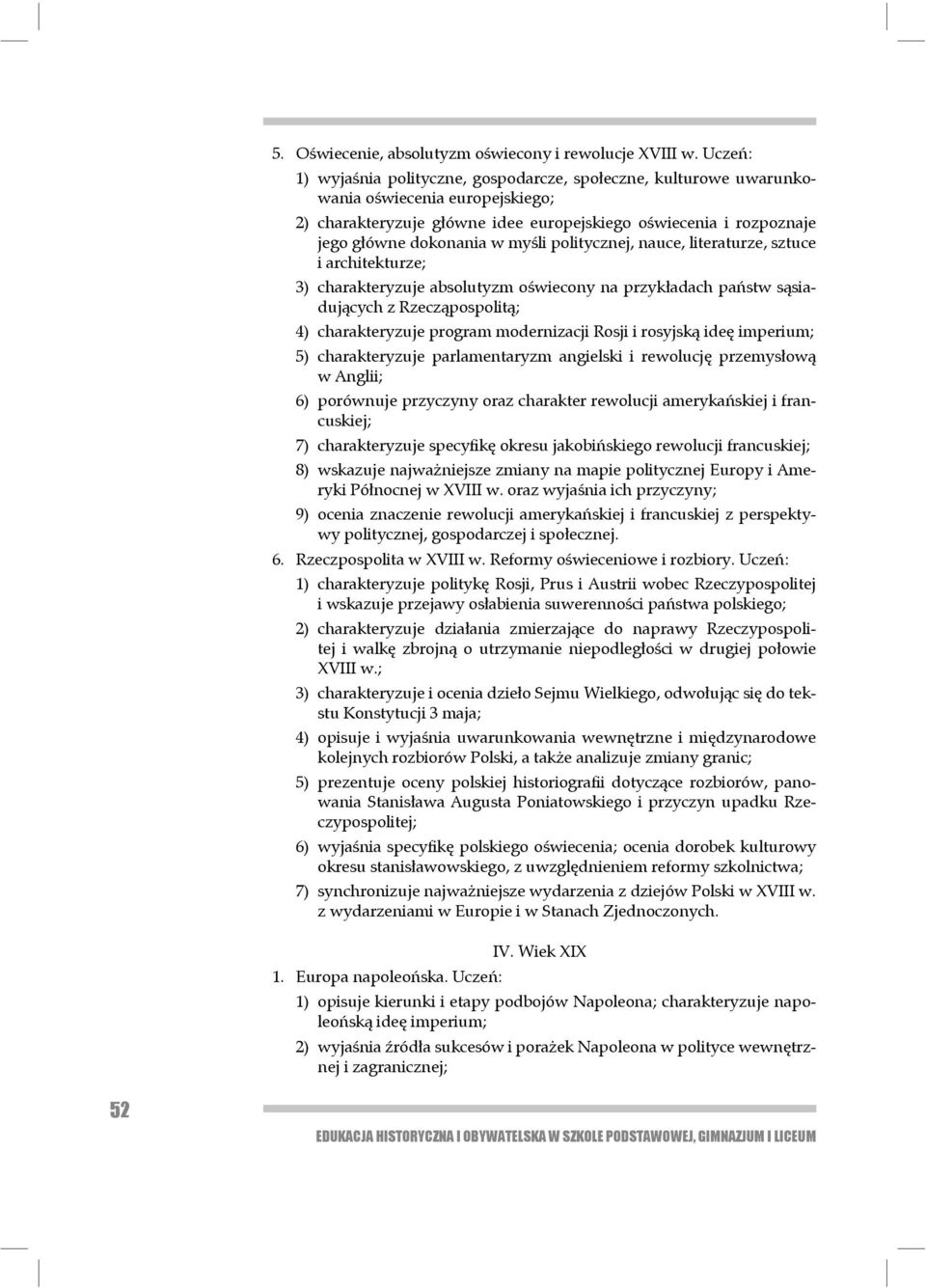 myśli politycznej, nauce, literaturze, sztuce i archi tekturze; 3) charakteryzuje absolutyzm oświecony na przykładach państw sąsiadujących z Rze cząpospolitą; 4) charakteryzuje program modernizacji